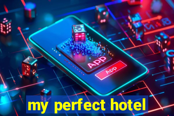 my perfect hotel